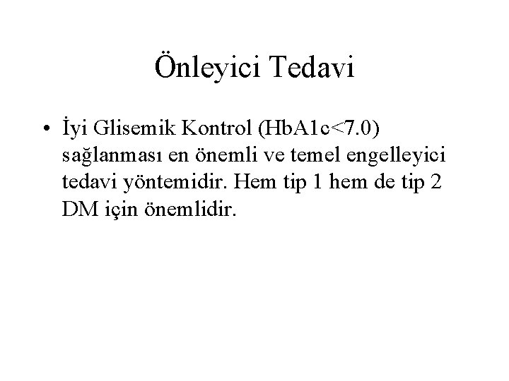 Önleyici Tedavi • İyi Glisemik Kontrol (Hb. A 1 c<7. 0) sağlanması en önemli Önleyici Tedavi • İyi Glisemik Kontrol (Hb. A 1 c<7. 0) sağlanması en önemli