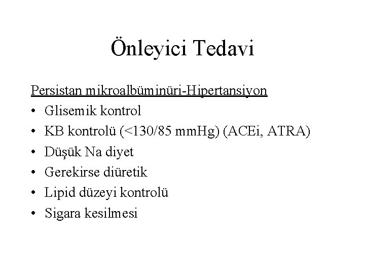 Önleyici Tedavi Persistan mikroalbüminüri-Hipertansiyon • Glisemik kontrol • KB kontrolü (<130/85 mm. Hg) (ACEi, Önleyici Tedavi Persistan mikroalbüminüri-Hipertansiyon • Glisemik kontrol • KB kontrolü (<130/85 mm. Hg) (ACEi,