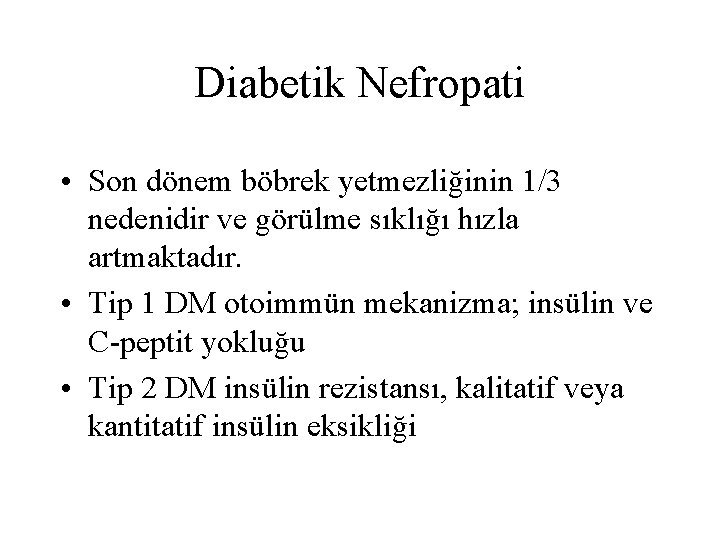 Diabetik Nefropati • Son dönem böbrek yetmezliğinin 1/3 nedenidir ve görülme sıklığı hızla artmaktadır. Diabetik Nefropati • Son dönem böbrek yetmezliğinin 1/3 nedenidir ve görülme sıklığı hızla artmaktadır.