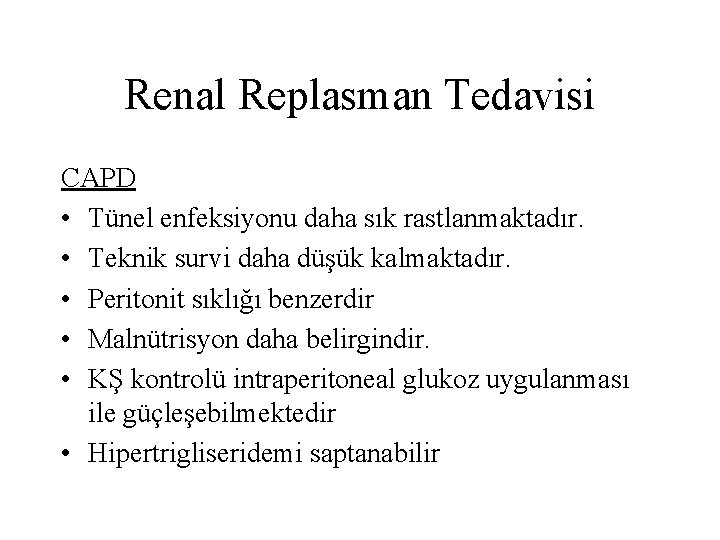 Renal Replasman Tedavisi CAPD • Tünel enfeksiyonu daha sık rastlanmaktadır. • Teknik survi daha