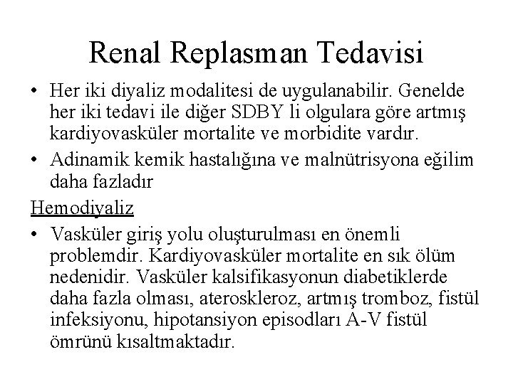 Renal Replasman Tedavisi • Her iki diyaliz modalitesi de uygulanabilir. Genelde her iki tedavi