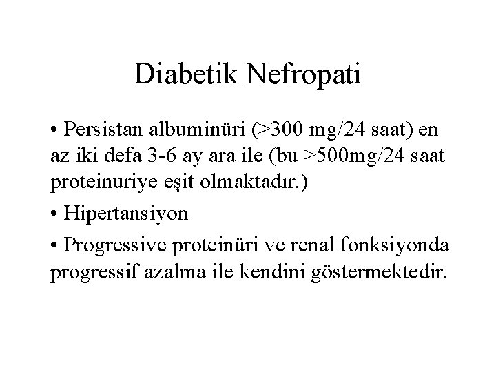 Diabetik Nefropati • Persistan albuminüri (>300 mg/24 saat) en az iki defa 3 -6