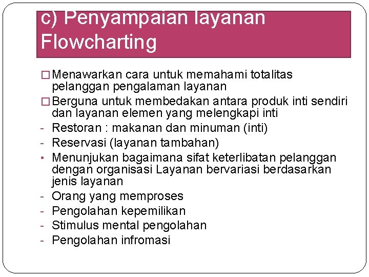 c) Penyampaian layanan Flowcharting � Menawarkan cara untuk memahami totalitas pelanggan pengalaman layanan � c) Penyampaian layanan Flowcharting � Menawarkan cara untuk memahami totalitas pelanggan pengalaman layanan �