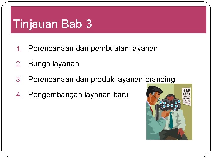 Tinjauan Bab 3 1. Perencanaan dan pembuatan layanan 2. Bunga layanan 3. Perencanaan dan Tinjauan Bab 3 1. Perencanaan dan pembuatan layanan 2. Bunga layanan 3. Perencanaan dan