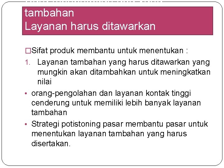 Cara menentukan apa yang tambahan Layanan harus ditawarkan �Sifat produk membantu untuk menentukan : Cara menentukan apa yang tambahan Layanan harus ditawarkan �Sifat produk membantu untuk menentukan :