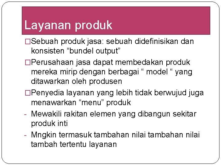 Layanan produk �Sebuah produk jasa: sebuah didefinisikan dan konsisten “bundel output” �Perusahaan jasa dapat Layanan produk �Sebuah produk jasa: sebuah didefinisikan dan konsisten “bundel output” �Perusahaan jasa dapat