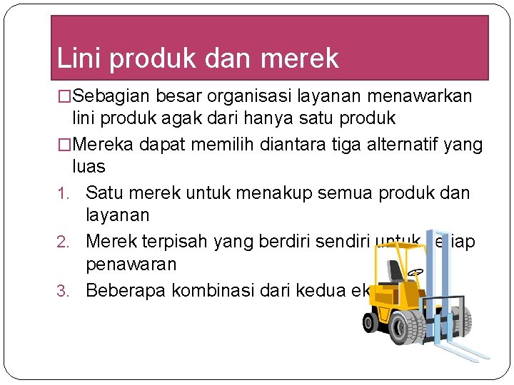 Lini produk dan merek �Sebagian besar organisasi layanan menawarkan lini produk agak dari hanya Lini produk dan merek �Sebagian besar organisasi layanan menawarkan lini produk agak dari hanya