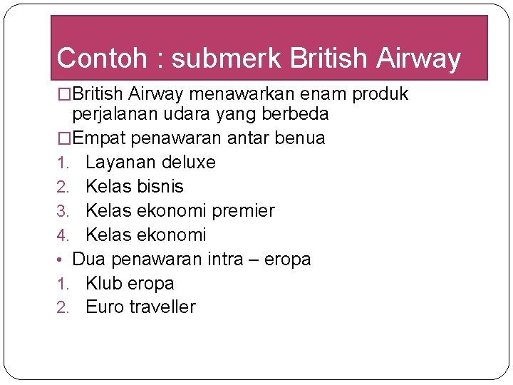 Contoh : submerk British Airway �British Airway menawarkan enam produk perjalanan udara yang berbeda Contoh : submerk British Airway �British Airway menawarkan enam produk perjalanan udara yang berbeda