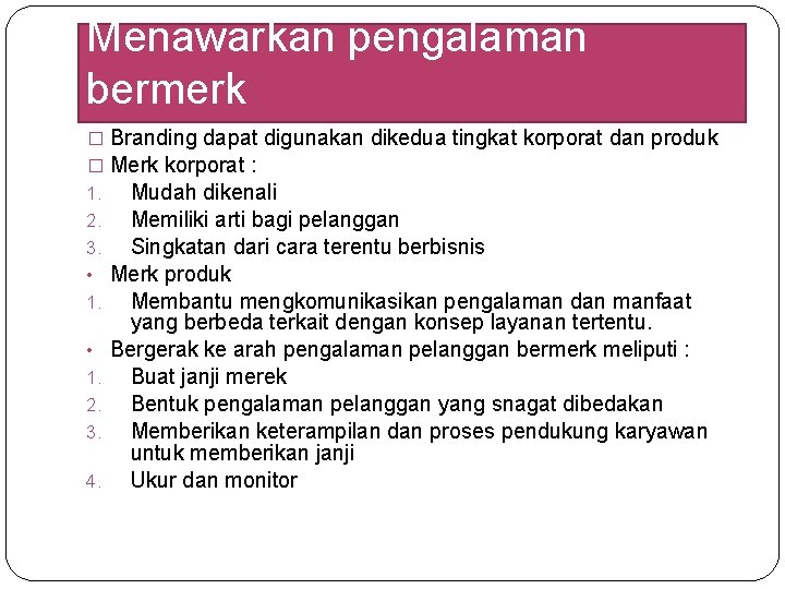 Menawarkan pengalaman bermerk � Branding dapat digunakan dikedua tingkat korporat dan produk � Merk Menawarkan pengalaman bermerk � Branding dapat digunakan dikedua tingkat korporat dan produk � Merk