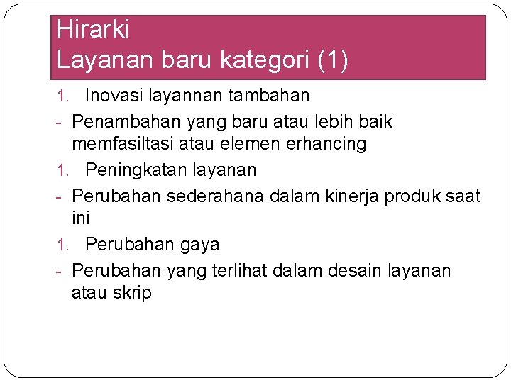 Hirarki Layanan baru kategori (1) 1. Inovasi layannan tambahan - Penambahan yang baru atau Hirarki Layanan baru kategori (1) 1. Inovasi layannan tambahan - Penambahan yang baru atau