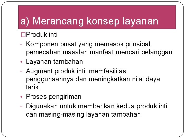 a) Merancang konsep layanan �Produk inti - Komponen pusat yang memasok prinsipal, • - a) Merancang konsep layanan �Produk inti - Komponen pusat yang memasok prinsipal, • -