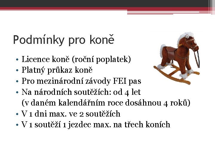 Podmínky pro koně • • Licence koně (roční poplatek) Platný průkaz koně Pro mezinárodní