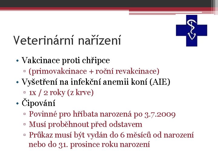 Veterinární nařízení • Vakcinace proti chřipce ▫ (primovakcinace + roční revakcinace) • Vyšetření na