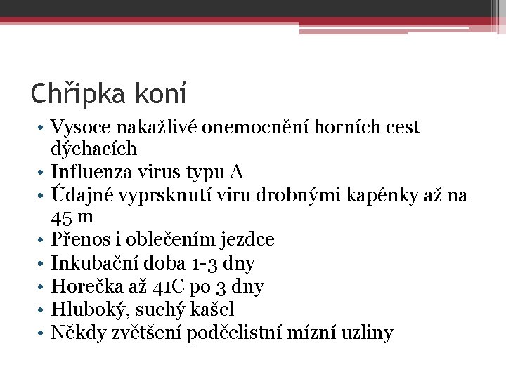 Chřipka koní • Vysoce nakažlivé onemocnění horních cest dýchacích • Influenza virus typu A Chřipka koní • Vysoce nakažlivé onemocnění horních cest dýchacích • Influenza virus typu A