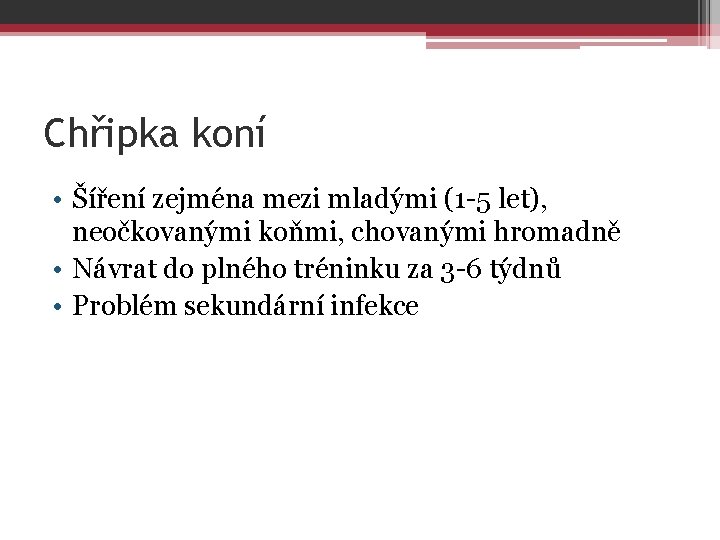 Chřipka koní • Šíření zejména mezi mladými (1 -5 let), neočkovanými koňmi, chovanými hromadně Chřipka koní • Šíření zejména mezi mladými (1 -5 let), neočkovanými koňmi, chovanými hromadně