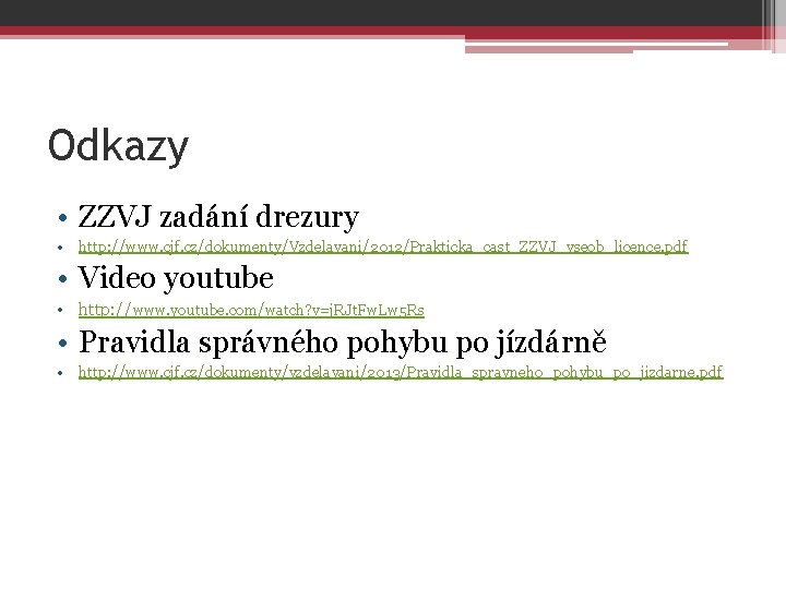 Odkazy • ZZVJ zadání drezury • http: //www. cjf. cz/dokumenty/Vzdelavani/2012/Prakticka_cast_ZZVJ_vseob_licence. pdf • Video youtube