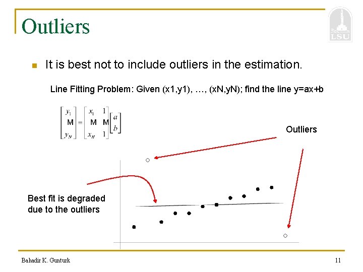 Outliers n It is best not to include outliers in the estimation. Line Fitting