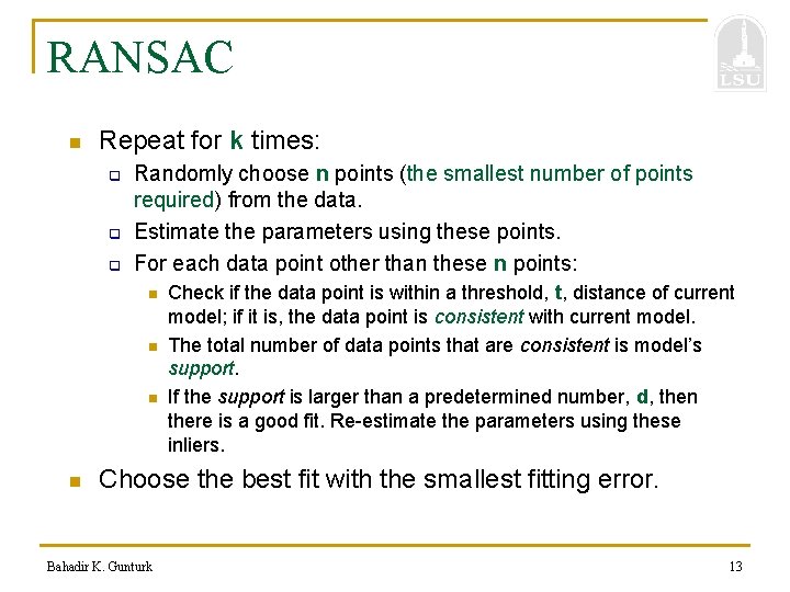 RANSAC n Repeat for k times: q q q Randomly choose n points (the