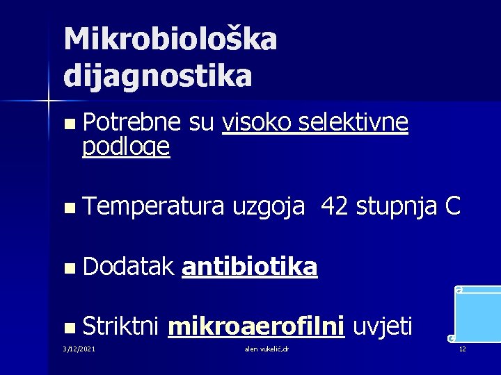 Mikrobiološka dijagnostika n Potrebne podloge su visoko selektivne n Temperatura n Dodatak n Striktni