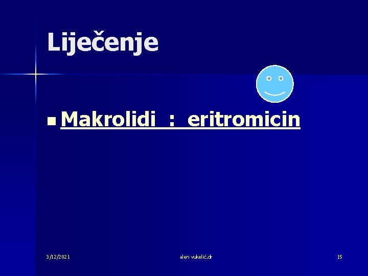 Liječenje n Makrolidi 3/12/2021 : eritromicin alen vukelić, dr 15 