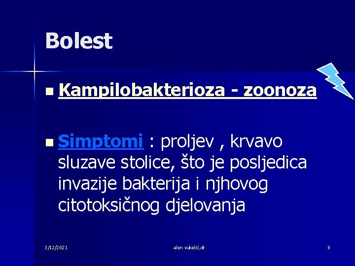 Bolest n Kampilobakterioza - zoonoza n Simptomi : proljev , krvavo sluzave stolice, što