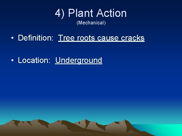 4) Plant Action (Mechanical) • Definition: Tree roots cause cracks • Location: Underground 4) Plant Action (Mechanical) • Definition: Tree roots cause cracks • Location: Underground