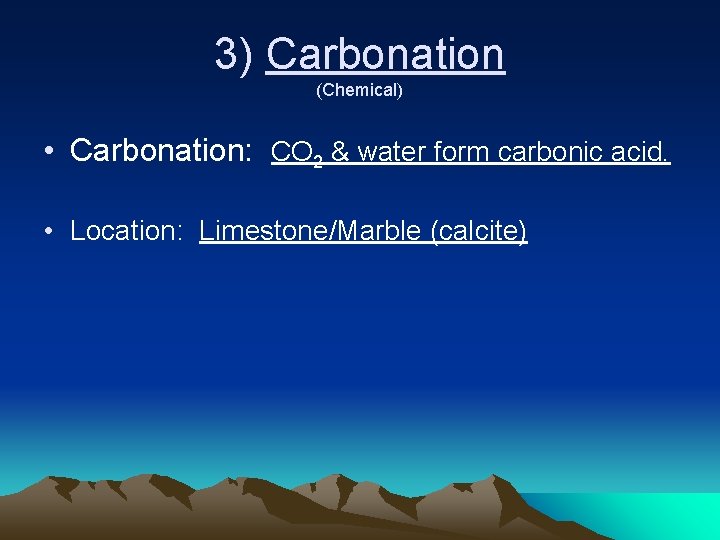 3) Carbonation (Chemical) • Carbonation: CO 2 & water form carbonic acid. • Location: 3) Carbonation (Chemical) • Carbonation: CO 2 & water form carbonic acid. • Location: