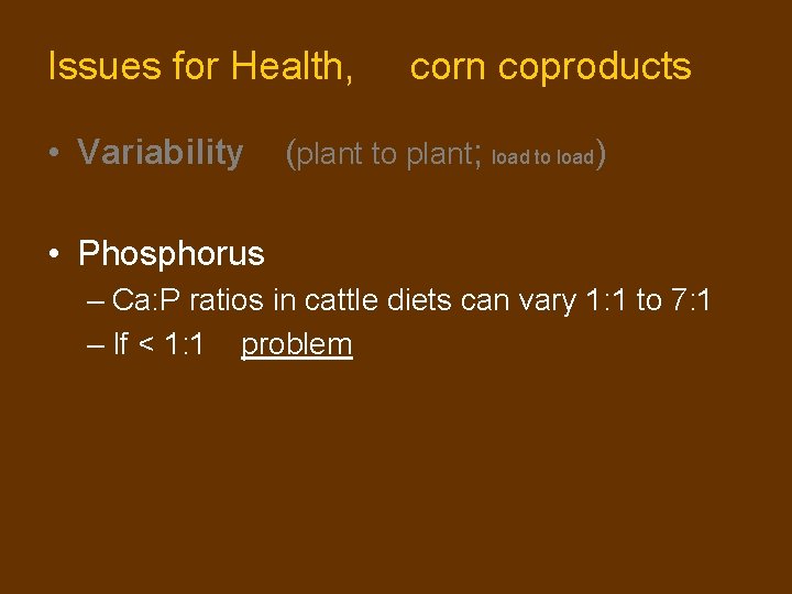 Issues for Health, • Variability corn coproducts (plant to plant; load to load) • Issues for Health, • Variability corn coproducts (plant to plant; load to load) •