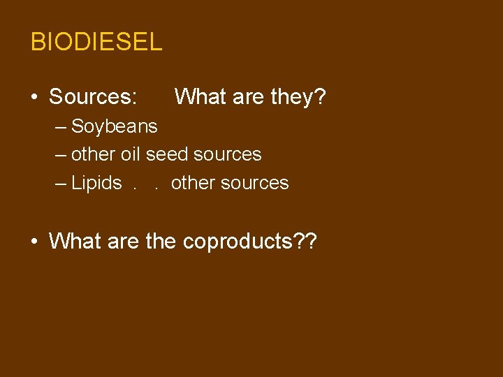 BIODIESEL • Sources: What are they? – Soybeans – other oil seed sources – BIODIESEL • Sources: What are they? – Soybeans – other oil seed sources –