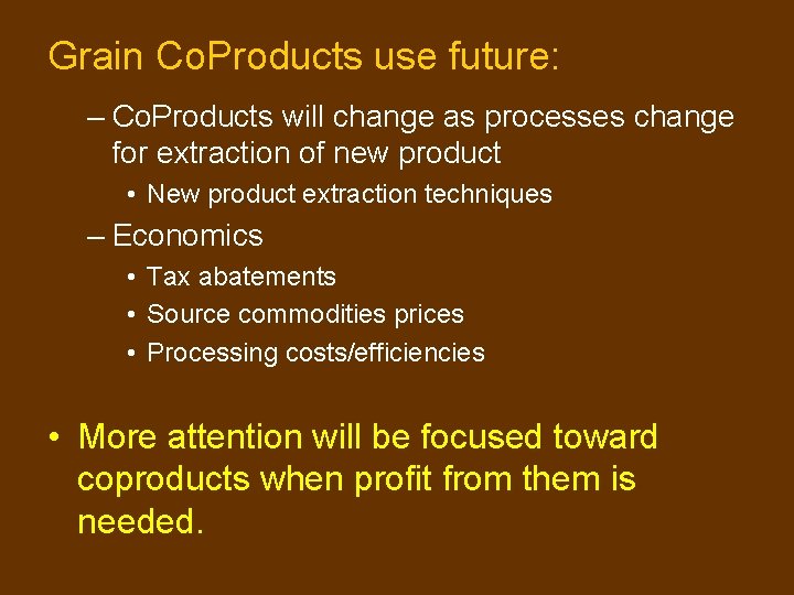 Grain Co. Products use future: – Co. Products will change as processes change for Grain Co. Products use future: – Co. Products will change as processes change for