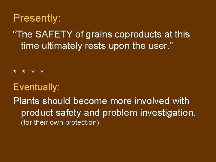 Presently: “The SAFETY of grains coproducts at this time ultimately rests upon the user. Presently: “The SAFETY of grains coproducts at this time ultimately rests upon the user.