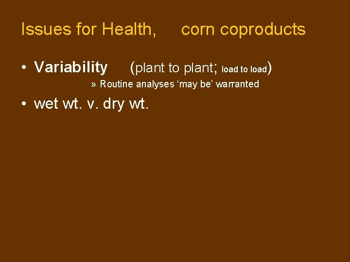 Issues for Health, • Variability corn coproducts (plant to plant; load to load) » Issues for Health, • Variability corn coproducts (plant to plant; load to load) »