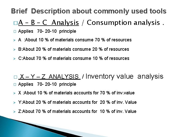Brief Description about commonly used tools �A – B – C Analysis / Consumption
