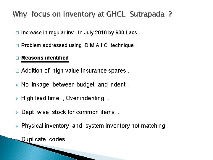 Why focus on inventory at GHCL Sutrapada ? � Increase in regular inv. In
