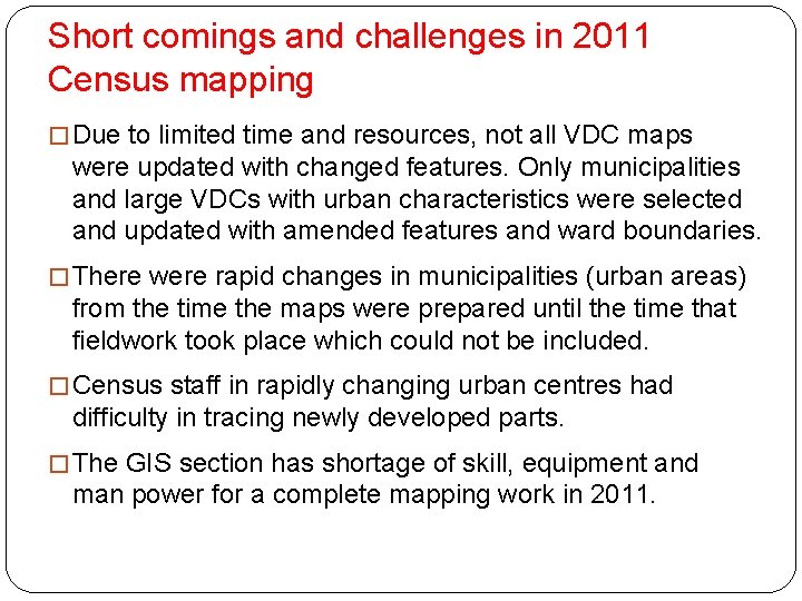 Short comings and challenges in 2011 Census mapping � Due to limited time and