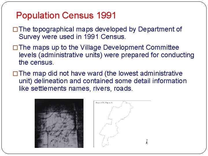 Population Census 1991 � The topographical maps developed by Department of Survey were used