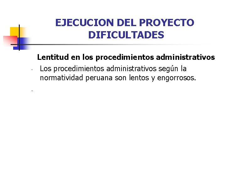EJECUCION DEL PROYECTO DIFICULTADES - - Lentitud en los procedimientos administrativos Los procedimientos administrativos