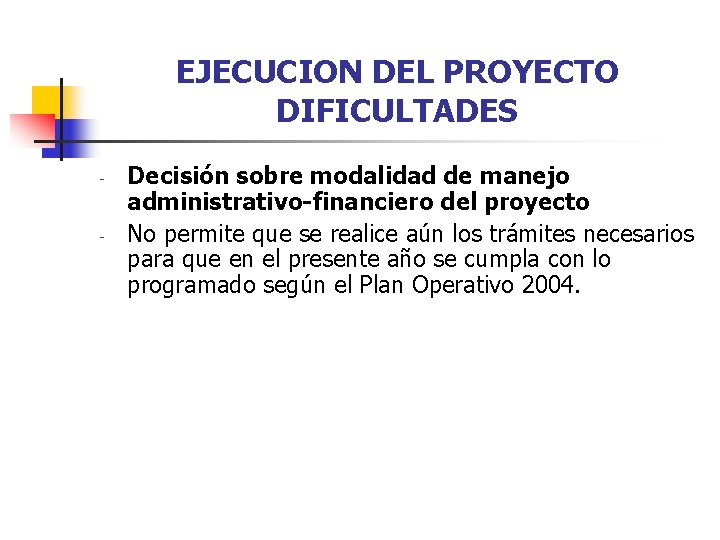 EJECUCION DEL PROYECTO DIFICULTADES - - Decisión sobre modalidad de manejo administrativo-financiero del proyecto