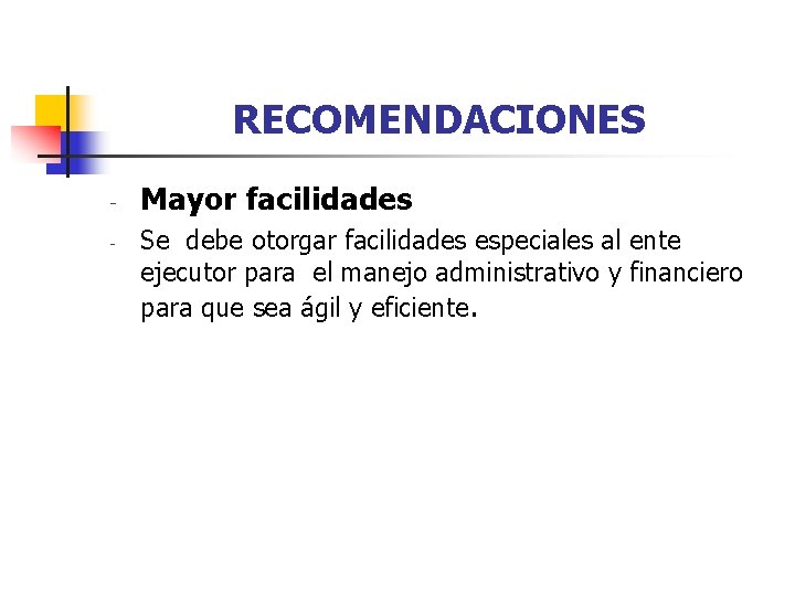 RECOMENDACIONES - Mayor facilidades Se debe otorgar facilidades especiales al ente ejecutor para el