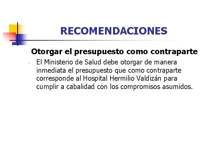 RECOMENDACIONES Otorgar el presupuesto como contraparte - El Ministerio de Salud debe otorgar de