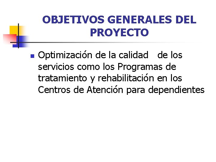 OBJETIVOS GENERALES DEL PROYECTO n Optimización de la calidad de los servicios como los