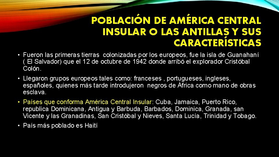 POBLACIÓN DE AMÉRICA CENTRAL INSULAR O LAS ANTILLAS Y SUS CARACTERÍSTICAS • Fueron las