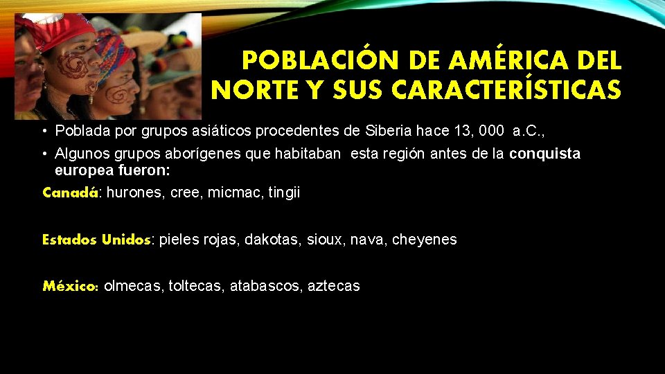 POBLACIÓN DE AMÉRICA DEL NORTE Y SUS CARACTERÍSTICAS • Poblada por grupos asiáticos procedentes