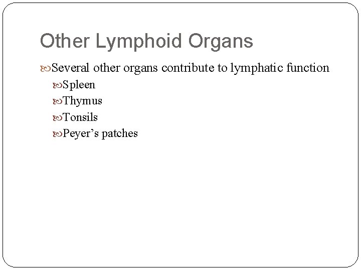 Other Lymphoid Organs Several other organs contribute to lymphatic function Spleen Thymus Tonsils Peyer’s