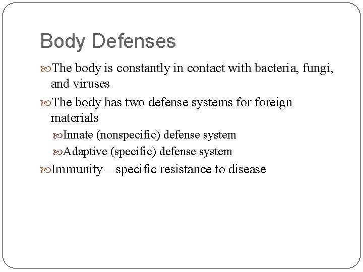 Body Defenses The body is constantly in contact with bacteria, fungi, and viruses The