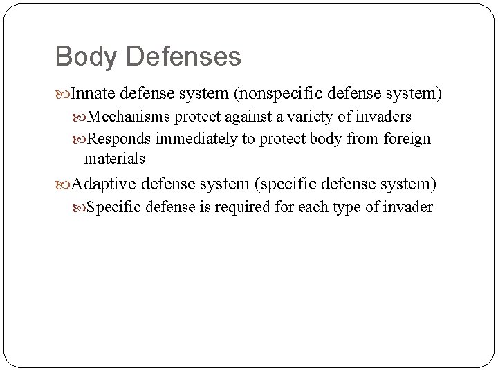 Body Defenses Innate defense system (nonspecific defense system) Mechanisms protect against a variety of