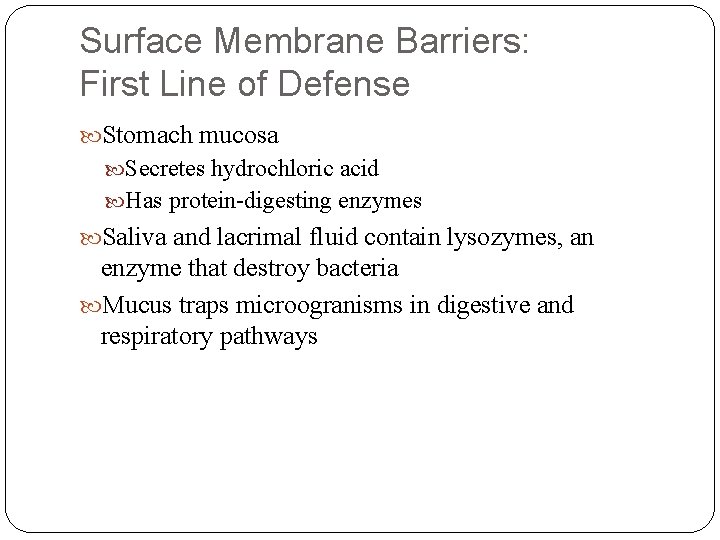 Surface Membrane Barriers: First Line of Defense Stomach mucosa Secretes hydrochloric acid Has protein-digesting
