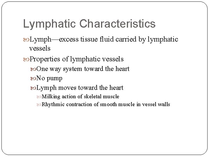 Lymphatic Characteristics Lymph—excess tissue fluid carried by lymphatic vessels Properties of lymphatic vessels One