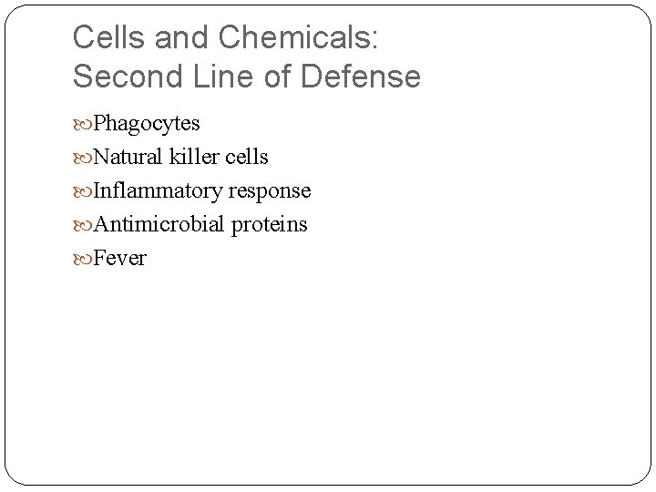 Cells and Chemicals: Second Line of Defense Phagocytes Natural killer cells Inflammatory response Antimicrobial Cells and Chemicals: Second Line of Defense Phagocytes Natural killer cells Inflammatory response Antimicrobial