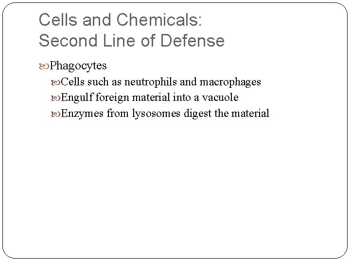 Cells and Chemicals: Second Line of Defense Phagocytes Cells such as neutrophils and macrophages Cells and Chemicals: Second Line of Defense Phagocytes Cells such as neutrophils and macrophages